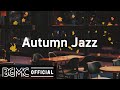 Autumn Jazz: Cozy Fall Coffee Shop Ambience - Relaxing Jazz Music with Autumn Leaves
