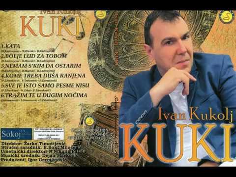 Ivan Kukolj Kuki - Kome treba dusa ranjena - (Audio 2014)