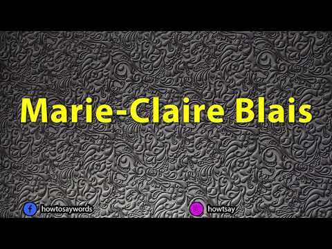 How To Pronounce Marie Claire Blais