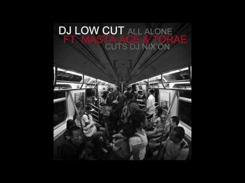 Dj Low Cut All Alone ft  Masta Ace & Torae