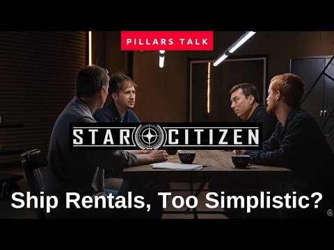 Star Citizen Pillars Talk - Is Ship Rentals Too Simplistic?