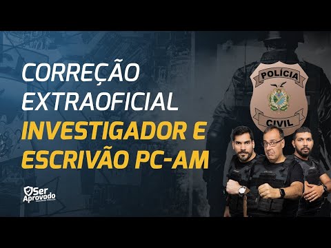 TUDO SOBRE A PROVA E CORREÇÃO EXTRAOFICIAL - INVESTIGADOR E ESCRIVÃO PC-AM