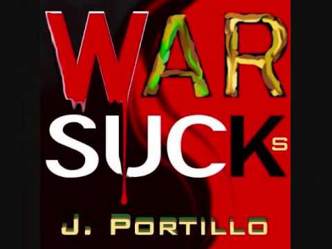 War Sucks By J. Portillo  New Music