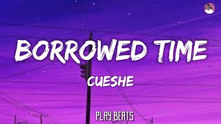 Cueshe - Borrowed Time (Lyrics)🎵🎶