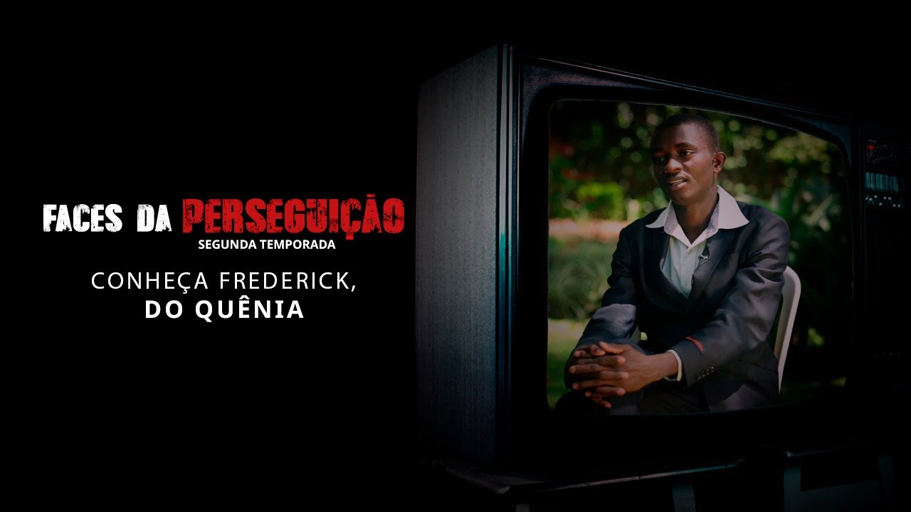 “Mantenha a fé e seja forte“ – Frederick, do Quênia | Faces da Perseguição