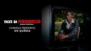 “Mantenha a fé e seja forte“ – Frederick, do Quênia | Faces da Perseguição