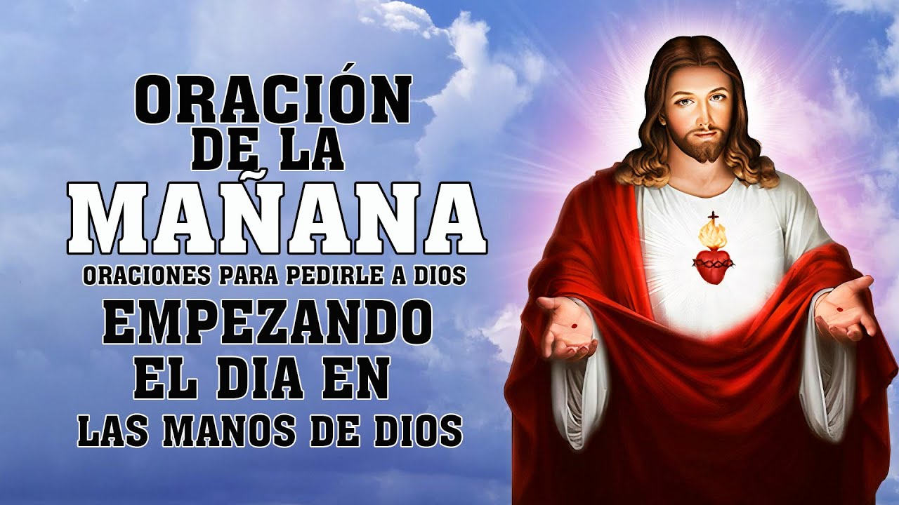 ORACION DE LA MAÑANA 🙏 ORACIONES PARA PEDIRLE A DIOS 🙏 EMPEZANDO EL DIA EN LAS MANOS DE DIOS