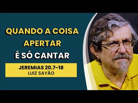 Quando a Coisa Apertar é só Cantar | Jeremias 20 | Luiz Sayão | IBNU