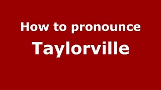 How to pronounce Taylorville