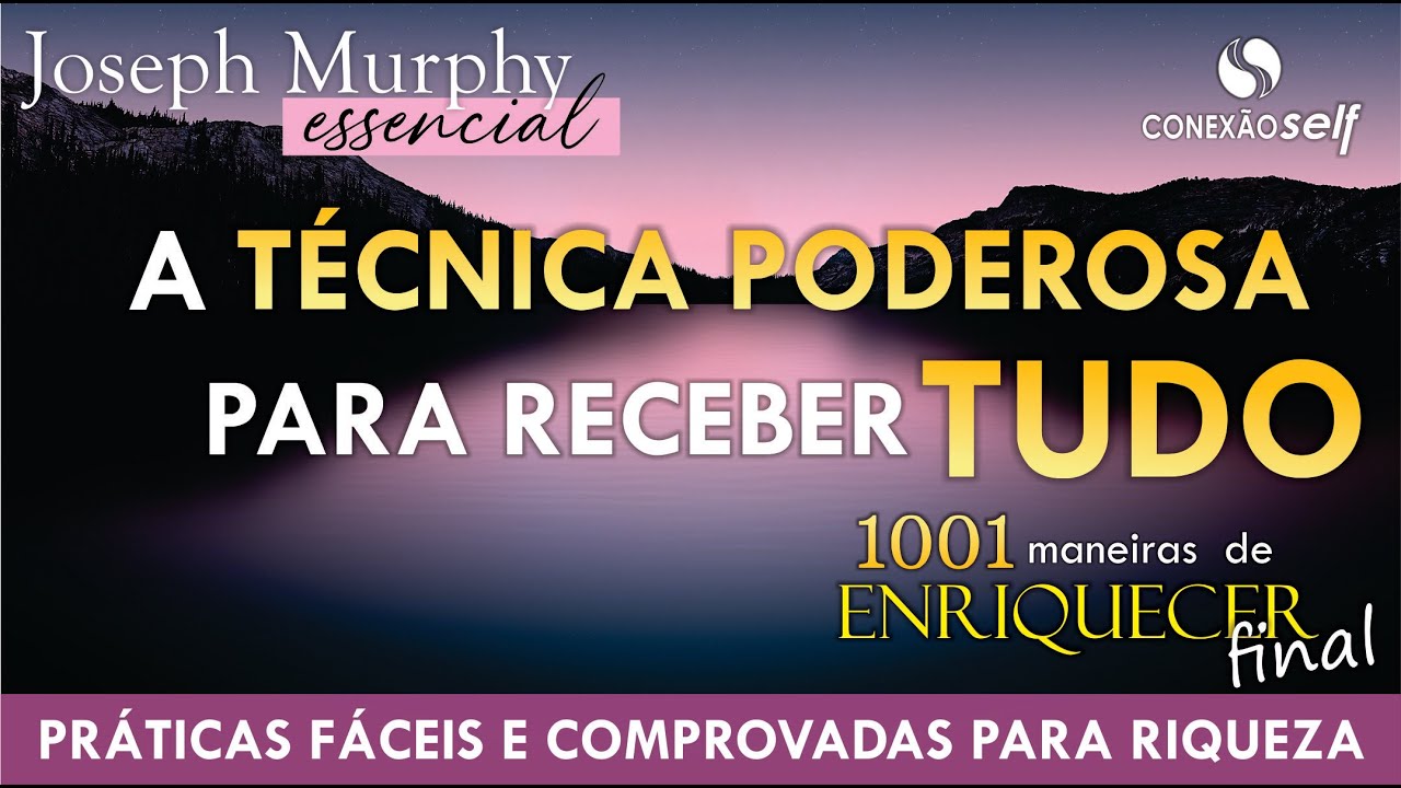 A TÉCNICA PARA RECEBER TUDO | Dr Joseph Murphy | 1001 Maneiras de Enriquecer