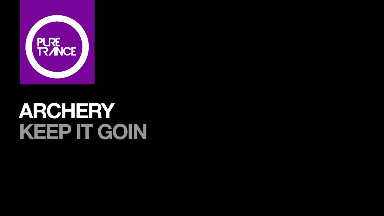 ARCHERY – KEEP IT GOIN [Pure Trance]