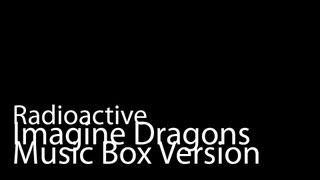 Radioactive (Music Box Version) - Imagine Dragons + iTunes Link