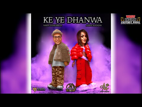 Navin Yankarran X Ashni Matadin - Ke Ye Dhanwa (2022 Chutney Soca)