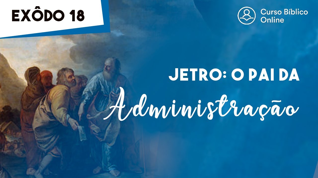 Êxodo 18 - Jetro, o "Pai da Administração" era sogro de Moisés e sacerdote em Midiã