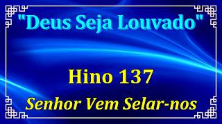 HINO 137 CCB - Senhor Vem Selar-nos - HINÁRIO 5 COM LETRAS