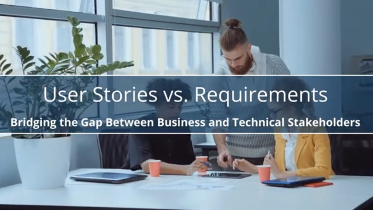 User Stories vs. Requirements: Bridging the Gap Between Business and Technical Stakeholders