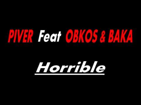 HORRIBLE -- - Piver feat Obkos & Baka