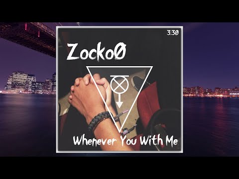 Zocko0 - Whenever You With Me (Original Mix)
