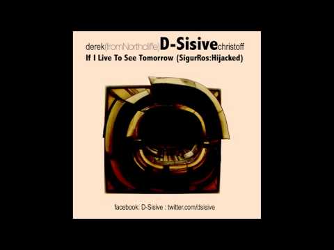 D-Sisive - If I Live To See Tomorrow (SigurRos:Hijacked) [URBNET]