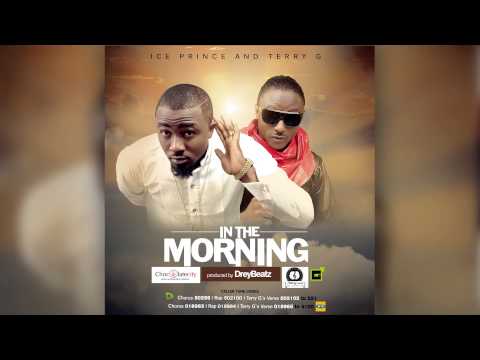 In The Morning - Ice Prince (ft. Terry G) | Official Audio