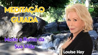 LOUISE HAY - Mude o Rumo da Sua Vida | MEDITAÇÃO GUIADA