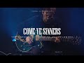 Come Ye Sinners (Live) | The Worship Initiative ft. Davy Flowers & Robbie Seay