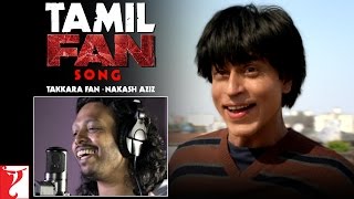 Tamil(தமிழ்): FAN Song Anthem | Takkara Fan - Nakash Aziz | Shah Rukh Khan | #FanAnthem