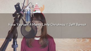 Have Yourself A Merry Little Christmas - Jeff Bernat [Cover by Dameun]