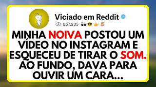 Minha Noiva Postou Um Vídeo No Instagram e Esqueceu De Tirar o Som. Ao Fundo, Dava Para Ouvir Um...