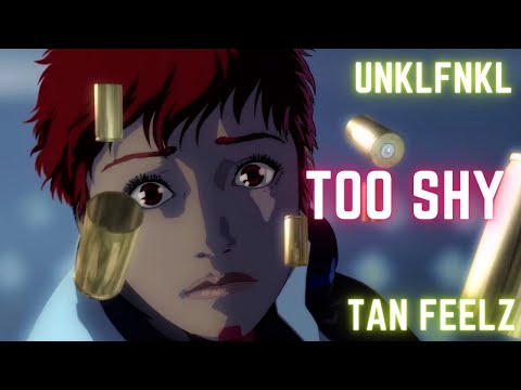 UNKLFNKL X @tanfeelz  - Too Shy (AMV)