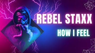How I Feel - Rebel staxx (YouTube Release Exclusive)