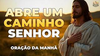 DEUS VAI ABRIR UM CAMINHO ONDE VOCÊ NÃO VÊ SAÍDA | ORAÇÃO DA MANHÃ