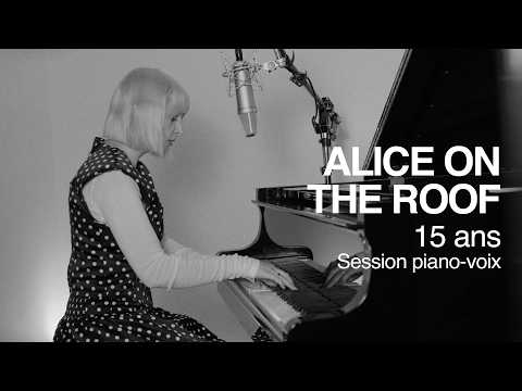 Alice on the Roof - 15 ans (Session piano-voix)