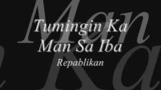Repablikan - Tumingin Ka Man Sa Iba