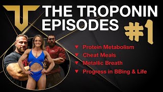 TROPONIN EPISODES [Protein Metabolism, Cheat Meals, Metallic Breath, and More] Ep #1