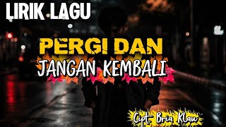 Download lagu LIRIK PERGI DAN JANGAN KEMBALI - BRIA KLAU mp3