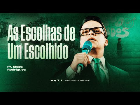As Escolhas de Um Escolhido l Pr. Elizeu Rodrigues