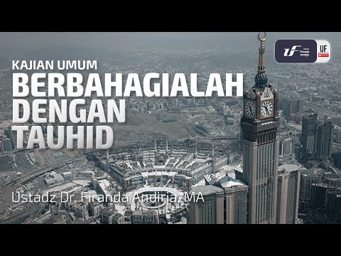 Berbahagialah Dengan Tauhid - Ust. Dr. Firanda Andirja M.A