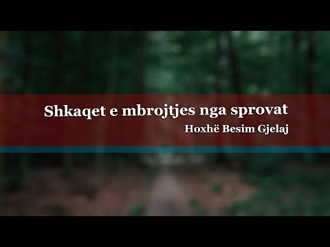 Shkaqet e mbrojtjes nga sprovat {Hytbe} - Hoxhë Besim Gjelaj