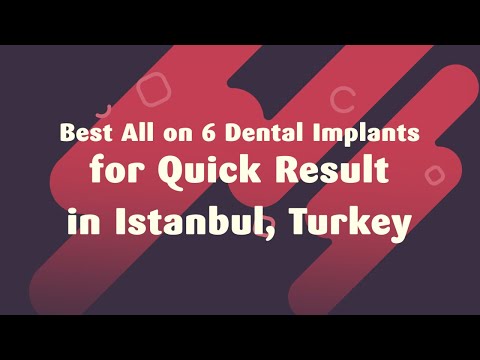 Best All on 6 Dental Implants for Quick Result in Istanbul, Turkey