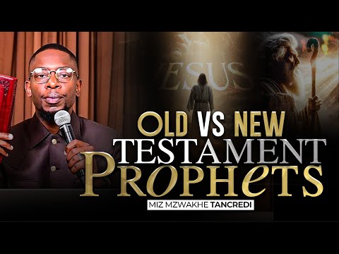 The Difference Between the Old Testament and the New Testament Prophets | Miz Mzwakhe Tancredi