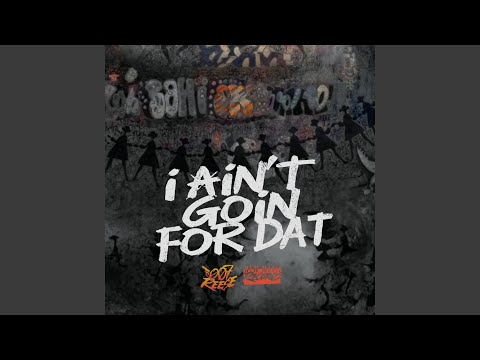 I Ain’t Goin For Dat
