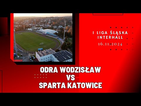 1 LIGA ŚLĄSKA INTERHALL: ODRA WODZISŁAW - SPARTA KATOWICE (SKRÓT MECZU)