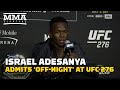 Israel Adesanya Admits Off-Night: 'On My Worst Day, I Can Kill The Best Man' | UFC 276