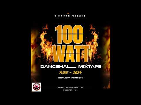 DJ DOTCOM PRESENTS 100 WATT DANCEHALL MIX (JUNE - 2024) (EXPLICIT)🔥