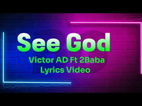 Victor AD Ft 2Baba See God lyrics Video