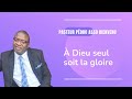 À DIEU SEUL SOIT LA GLOIRE - PASTEUR PÉDRO ASSO BIENVENU À DIEU SEUL SOIT LA GLOIRE - PASTEUR PÉDRO ASSO BIENVENU