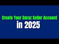 How To Make Daraz Seller Account 2025 Easy Tutorial Step By Step Guide