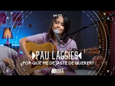 Pau Laggies - ¿Por Qué Me Dejaste de Querer? (En vivo desde El Sofá)