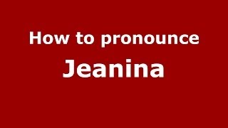 How to pronounce Jeanina
